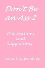 Don't be an Ass 2: Observations and Suggestions 
