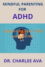 Mindful Parenting for ADHD: Supporting your child with ADHD 