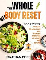 The Whole Body Reset: 300 RECIPES, 100 DAYS OF MEAL PLAN AND MORNING EXERCISES AT MIDLIFE AND BEYOND 