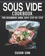 SOUS VIDE COOKBOOK: BOOK 1, FOR BEGINNERS MADE EASY STEP BY STEP 
