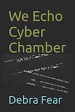 We Echo Cyber Chamber 