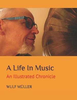 A Life In Music: An Illustrated Chronicle