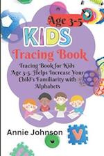Kids Tracing Book Age 3-5: Helps Increase Your Child's Familiarity with Alphabets 