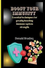 Boost Your Immunity: Essential techniques for greatly boosting immune system strength. 