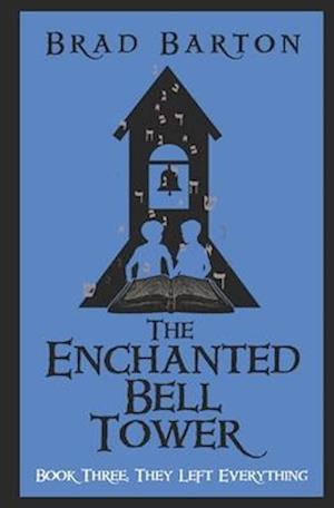 The Enchanted Bell Tower, Book Three: They Left Everything