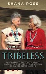 Tribeless: Discovering the Truth about Nature vs. Nurture as One Woman Finds Her Birthmother 