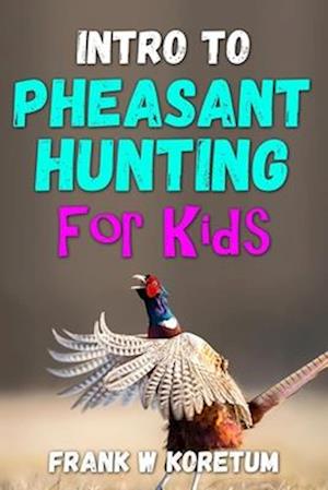 Intro to Pheasant Hunting for Kids