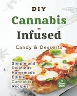 DIY Cannabis-Infused Candy & Desserts: Simple and Delicious Homemade Edible Cannabis Recipes 