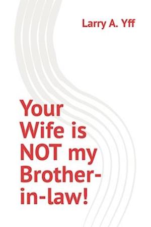 Your Wife is NOT my Brother-in-law!