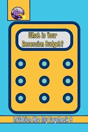 Inflation Ate My Paycheck 8: What is Your Recession Budget?