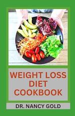 WEIGHT LOSS DIET COOKBOOK: Healthy and Delicious Recipes To Lose Weight Fast and Burn Unhealthy Fats 