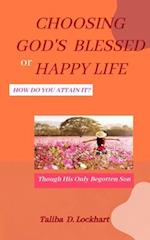 Choosing God's Blessed or Happy Life: How Do You Attain It? 