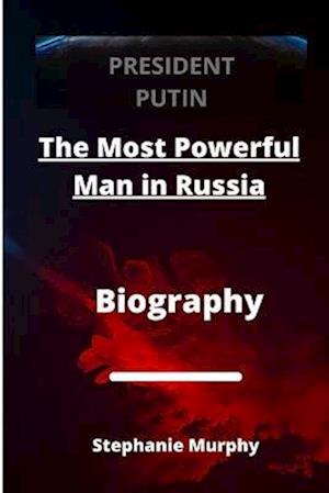 President Putin: Most Powerful Man in Russia