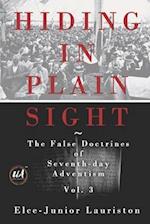 Hiding In Plain Sight: The False Doctrines of Seventh-day Adventism Vol. III 
