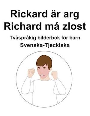 Svenska-Tjeckiska Rickard är arg / Richard má zlost Tvåspråkig bilderbok för barn