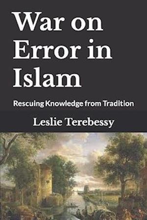 War on Error in Islam: Rescuing Knowledge from Tradition