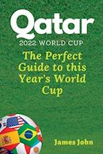 Qatar 2022 World Cup: The Perfect Guide to this year's World Cup 