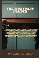 THE MORTUARY INSIDER: DISCOVER THE STRATEGY FOR SETTING UP A MORTUARY TRANSPORTATION BUSINESS 