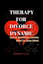 THERAPY FOR DIVORCE DYNAMIC: Secret Strategies Couples Need To Know About 