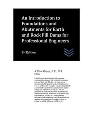 An Introduction to Foundations and Abutments for Earth and Rock Fill Dams for Professional Engineers