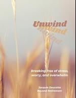 Unwind: Breaking Free from Stress, Worry, and Overwhelm 