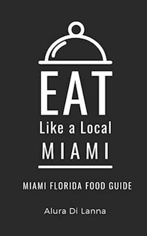 Eat Like a Local- Miami : Miami Florida Food Guide