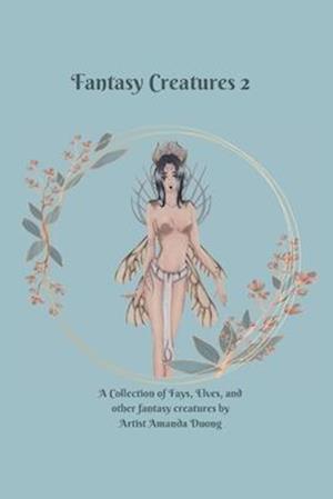 Fantasy Creatures 2: A Collection of Fays, Elves, and Other Fantasy Creatures