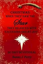 Christmas: When They Saw The Star They Rejoiced With Exceeding Great Joy! 30 Day Devotional 