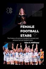 Female Football Stars: The history of women's football and past and present female football stars. 