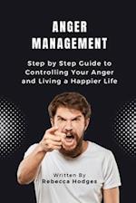 Anger Management: Step by Step Guide to Controlling Your Anger and Living a Happier Life 