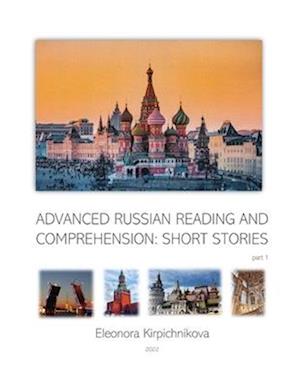 ADVANCED RUSSIAN READING AND COMPREHENSION: SHORT STORIES: part 1