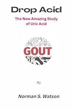 Drop Acid: The New Amazing Study of Uric Acid 