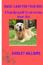Basic care for your Dog: A handy guide to grooming your dog 