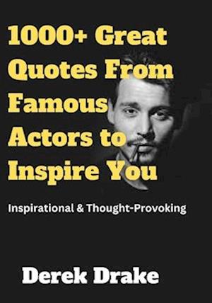 1000+ Great Quotes From Famous Actors to Inspire You: Inspirational & Thought-Provoking