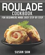 ROULADE COOKBOOK: BOOK 1, FOR BEGINNERS MADE EASY STEP BY STEP 