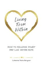 Living From Within: How to Achieve Harmony Between Body, Mind, & Spirit 