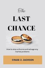 The Last Chance: How to stop a divorce and Salvage any Marital problem 