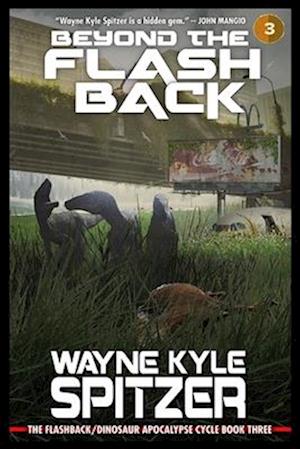 Beyond the Flashback: The Flashback/Dinosaur Apocalypse Trilogy, Book Three