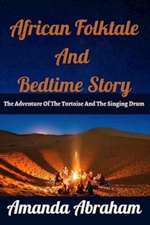 African Folktale And Bedtime Story: The Adventure Of The Tortoise And Talking Drum