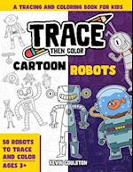 Trace Then Color: Cartoon Robots: A Tracing and Coloring Book for Kids 