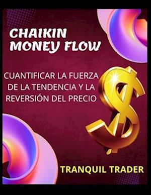 Chaikin Money Flow - Cuantificar La Fuerza de la Tendencia Y La Reversión del Precio