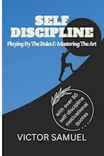 Self Discipline : Playing By The Rules And Mastering The Art 