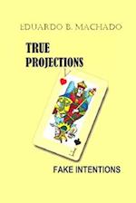 TRUE PROJECTIONS, FAKE INTENTIONS 