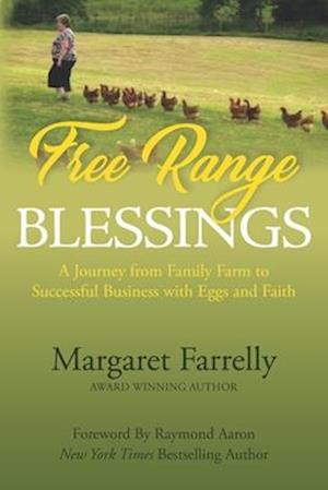 Free Range Blessings: A Journey from Family Farm to Successful Business with Eggs and Faith