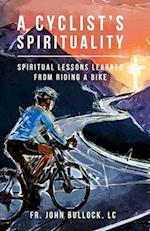 A Cyclist's Spirituality: Spiritual Lessons Learned from Riding a Bike 