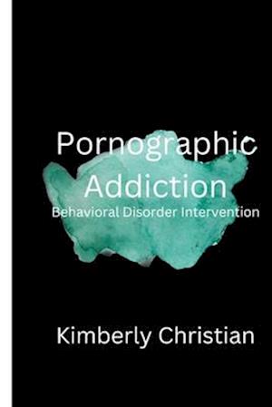 Pornographic Addiction: Behavioral Disorder Intervention