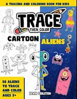 Trace Then Color: Cartoon Aliens: A Tracing and Coloring Book for Kids 