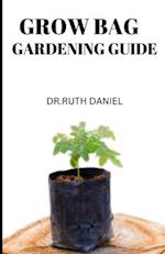 THE GROW BAG GARDENING GUIDE: Gardening in Grow Bags: Answers to All Your Questions 