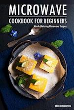 Microwave Cookbook for Beginners: Mouth-Watering Microwave Recipes 