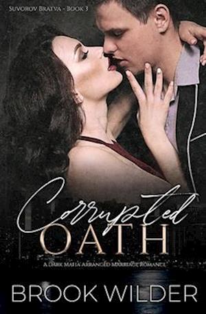 Corrupted Oath: A Dark Mafia Arranged Marriage Romance